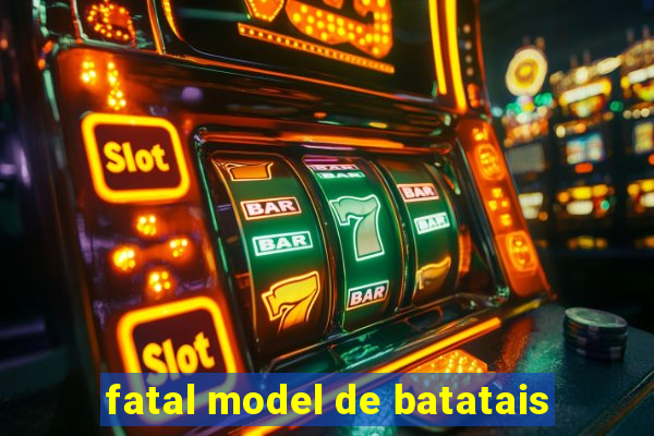 fatal model de batatais